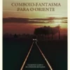 Comboio-Fantasma para o Oriente