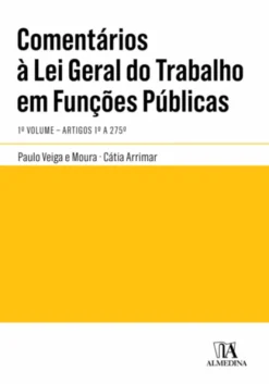 Comentários à Lei Geral do Trabalho em Funções Públicas - 1º Vol. - Artigos 1º a 275º