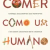 Comer Como Um Humano - Conheça Os Alimentos Mais Nutritivos e os Modos Ancestrais de os Cozinhar Para Ter Uma Saúde de Ferro