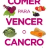 Comer para Vencer o Cancro