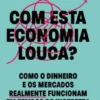 Com Esta Economia Louca?