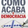 Como Acaba a Democracia