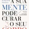Como a Sua Mente Pode Curar o Seu Corpo