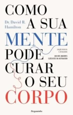 Como a Sua Mente Pode Curar o Seu Corpo