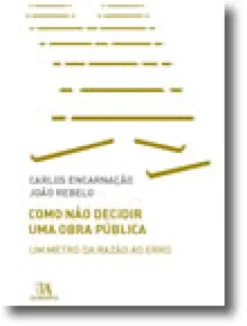 Como Não Decidir Uma Obra Pública - Um Metro da Razão ao Erro