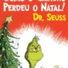 Como o Grincho Perdeu o Natal! (A partir do livro Como o Grincho Roubou o Natal! de Dr. Seuss)