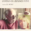 Como os Deuses Vivi - Acto III: WOW! Autobiografia d´O Outro