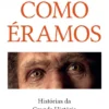 Como Éramos - Histórias da Grande História do Homem