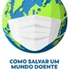 Como Salvar um Mundo Doente