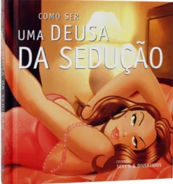 Como Ser uma Deusa da Sedução