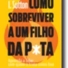 Como Sobreviver a um Filho da P*ta
