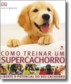 Como Treinar um Supercachorro