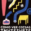 Como Ver Coisas Invisíveis