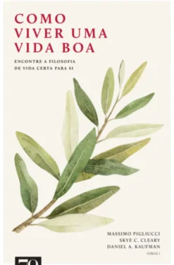 Como Viver Uma Vida Boa: encontre a filosofia de vida certa para si