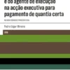 Competências do juiz e do agente de execução na acção executiva para pagamento de quantia certa