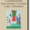 Compreender para Mudar o Estado a que Chegámos