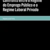 Confronto entre o Regime do Emprego Público e o Regime Laboral Privado