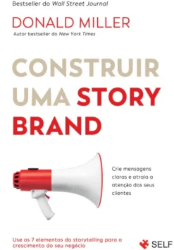 Construir uma Storybrand - Crie mensagens claras e atraia a atenção dos seus clientes