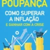 Contas-Poupanças - Como Superar a Inflação e Ganhar com a Crise