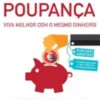 Contas-poupança - Viva Melhor Com o Mesmo Dinheiro