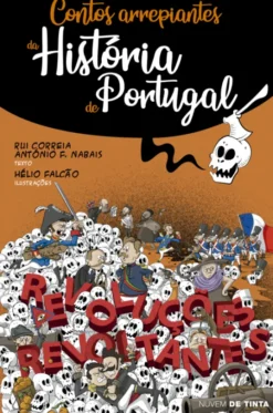 Contos Arrepiantes da História de Portugal - Revoluções Revoltantes