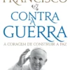 Contra a Guerra - A Coragem de Construir a Paz