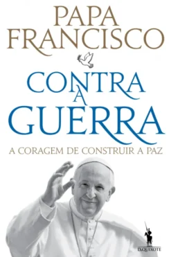 Contra a Guerra - A Coragem de Construir a Paz