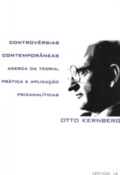 Controvérsias Contemporâneas Acerca da Teoria, Prática e Aplicação Psicanalíticas