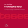 Convenções Matrimoniais - A autonomia na conformação dos efeitos patrimoniais do casamento