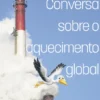 Conversa sobre O Aquecimento Global