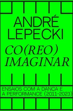 Co(reo)imaginar - Ensaios com a Dança e a Performance (2011-2023)