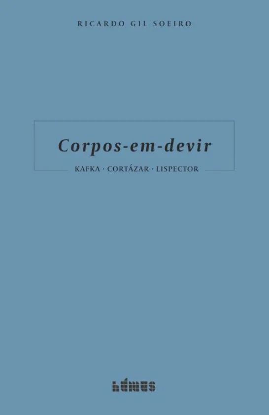 Corpos-em-devir - Kafka - Cortázar - Lispector