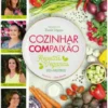 Cozinhar Compaixão - Receitas Veganas 100% Nacionais