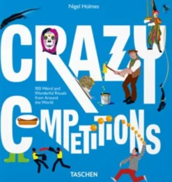 Crazy Competitions: 100 Weird and Wonderful Rituals from Around the World