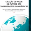 Criação de Valor e o Futuro das Organizações Jornalísticas