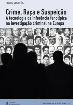 Crime, Raça e Suspeição - A tecnologia da inferência fenotípica na investigação criminal na Europa