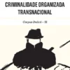 Criminalidade Organizada Transnacional III - Corpus Delicti III