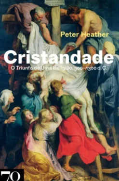 Cristandade - O Triunfo de Uma Religião, 300-1300 d.C.