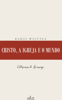 Cristo, a Igreja e o Mundo - Catequeses do Areópago