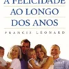 Cultivar a Felicidade ao Longo dos Anos