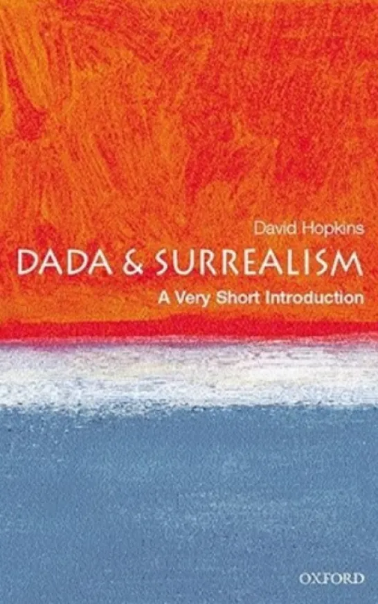 Dada and Surrealism - A Very Short Introduction