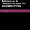 Da (des)proteção do Candidato a Emprego em Face da Inteligência Artificial