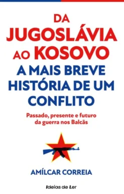 Da Jugoslávia ao Kosovo - A Mais Breve História de um Conflito