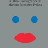 Dança Fora de Si - A Obra Coreográfica de Marlene Monteiro Freitas