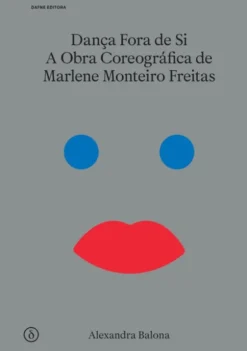 Dança Fora de Si - A Obra Coreográfica de Marlene Monteiro Freitas