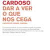 Dar a Ver o que nos Cega: escritos sobre cinema