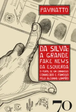 Da Silva: a Grande Fake News da Esquerda - O perfil de um criminoso conhecido e famoso pela alcunha Lampião