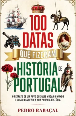 100 Datas que Fizeram a História de Portugal