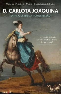 D. Carlota Joaquina - Entre o Dever e a Transgressão