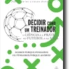 Decidir Como Um Treinador: a ciência e a prática no futebol e na vida